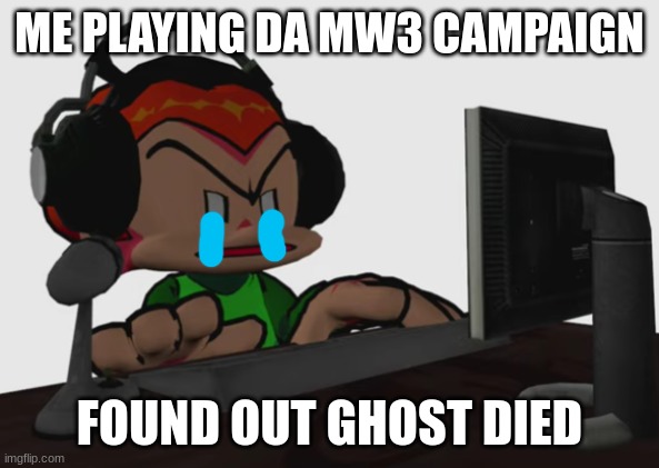 pico lookin at da computer like bruh | ME PLAYING DA MW3 CAMPAIGN; FOUND OUT GHOST DIED | image tagged in pico lookin at da computer like bruh | made w/ Imgflip meme maker