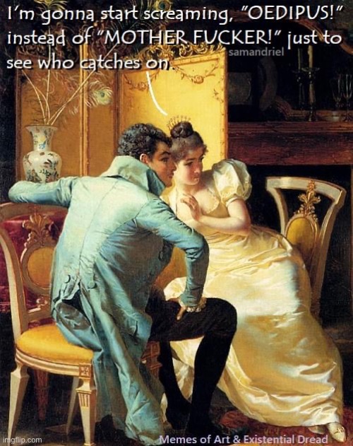 Post it like you stole it | image tagged in gonna start screaming oedipus | made w/ Imgflip meme maker