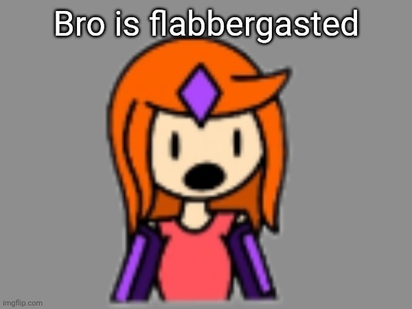 Bro is flabbergasted | made w/ Imgflip meme maker