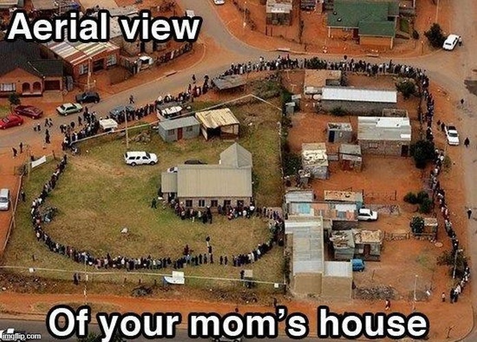 Your Mom's House | image tagged in repost | made w/ Imgflip meme maker