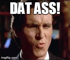 christian bale - dat ass | DAT ASS! | image tagged in christian bale - dat ass | made w/ Imgflip meme maker