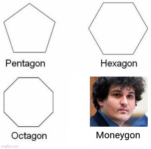 Pentagon Hexagon Octagon Meme | Moneygon | image tagged in memes,pentagon hexagon octagon | made w/ Imgflip meme maker