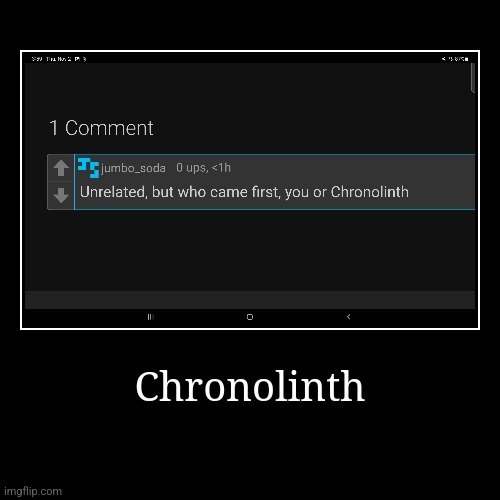 Chronolinth | | image tagged in funny,demotivationals | made w/ Imgflip demotivational maker