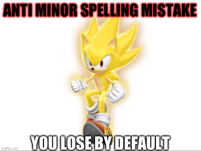 Anti minor spelling mistake | image tagged in anti minor spelling mistake | made w/ Imgflip meme maker