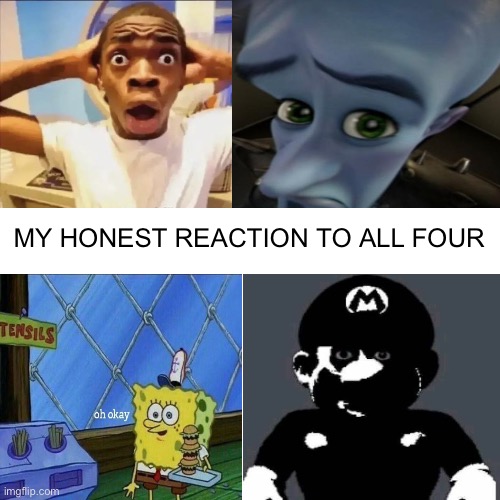 MY HONEST REACTION TO ALL FOUR | made w/ Imgflip meme maker