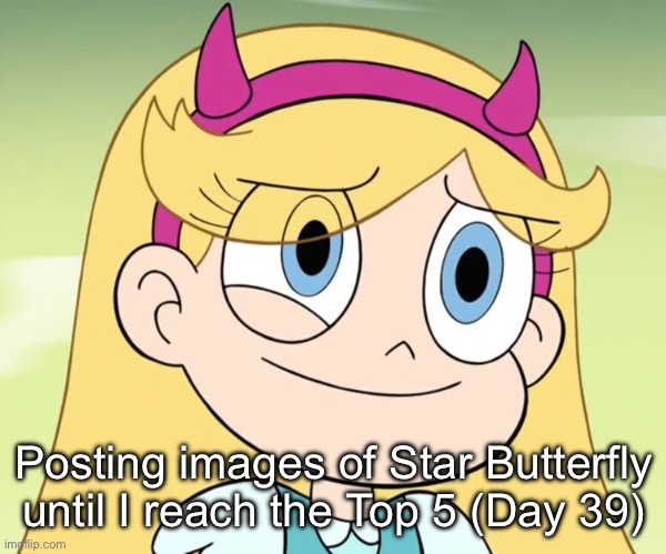Day 39 | Posting images of Star Butterfly until I reach the Top 5 (Day 39) | made w/ Imgflip meme maker