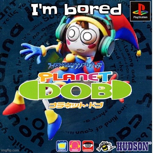 Imma go eat candy | I'm bored | image tagged in planet pomni | made w/ Imgflip meme maker