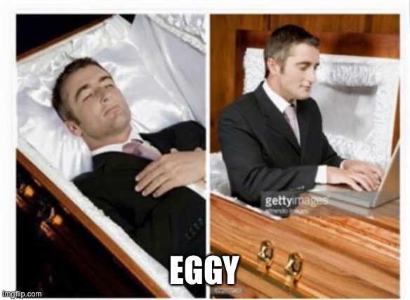 Dead guy | EGGY | image tagged in dead guy | made w/ Imgflip meme maker