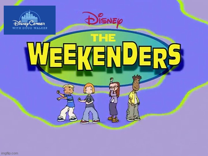 disneycember: the weekenders | image tagged in nostalgia critic,disneycember,2000s cartoons | made w/ Imgflip meme maker