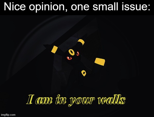 Umbreon I'm in your walls | image tagged in umbreon i'm in your walls | made w/ Imgflip meme maker