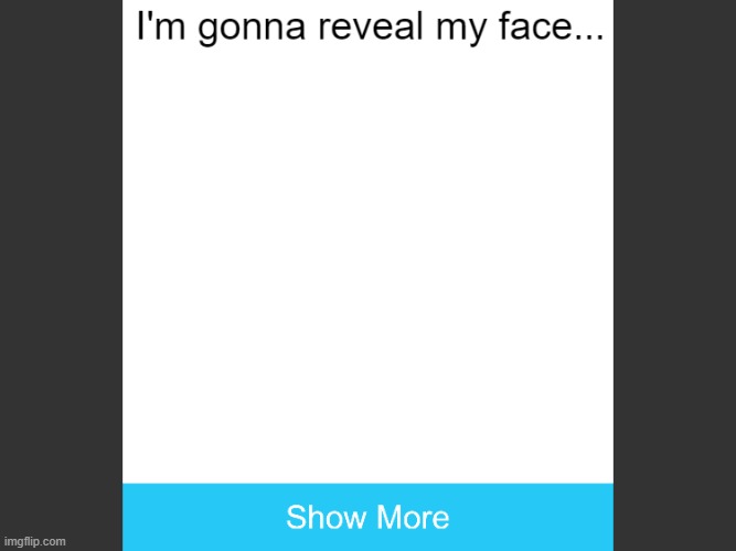 Reveal my face Blank Meme Template