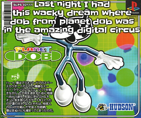 Like uhh qhar | Last night I had this wacky dream where dob from planet dob was in the amazing digital circus | made w/ Imgflip meme maker