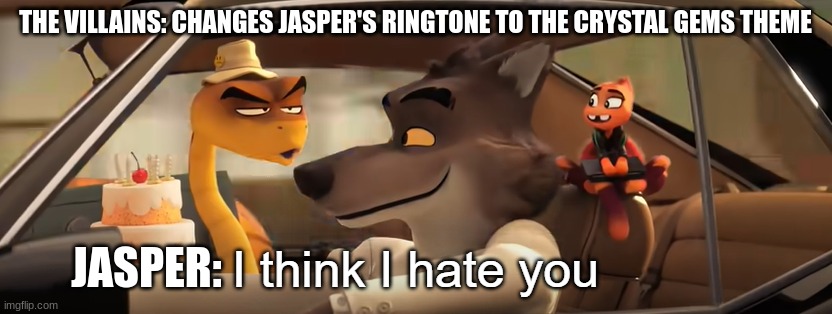 Bad Guys meme template | THE VILLAINS: CHANGES JASPER'S RINGTONE TO THE CRYSTAL GEMS THEME; JASPER: | image tagged in bad guys meme template | made w/ Imgflip meme maker