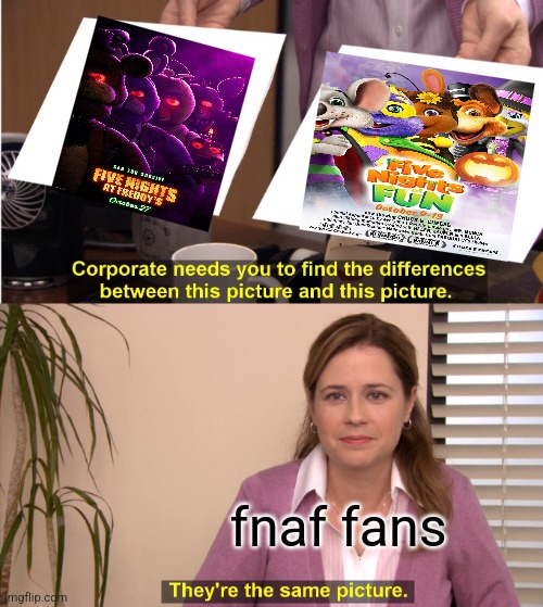 In a bad way | fnaf fans | image tagged in memes,they're the same picture | made w/ Imgflip meme maker