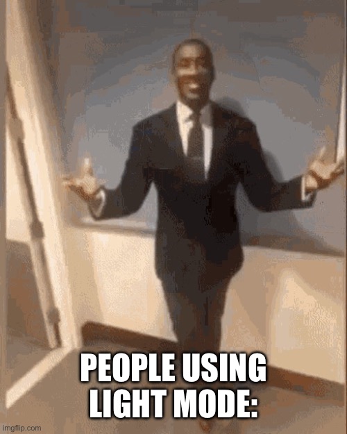 smiling black guy in suit | PEOPLE USING LIGHT MODE: | image tagged in smiling black guy in suit | made w/ Imgflip meme maker