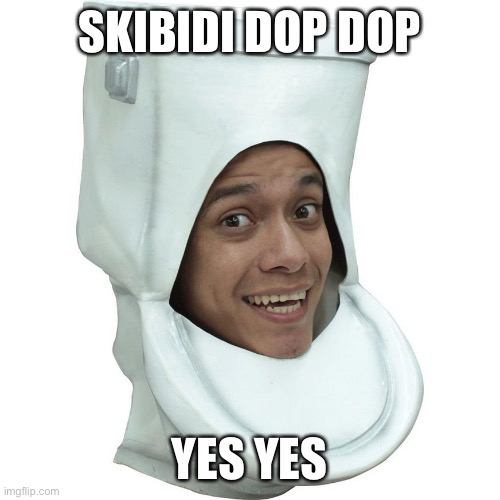 SKIBIDI DOP DOP; YES YES | made w/ Imgflip meme maker