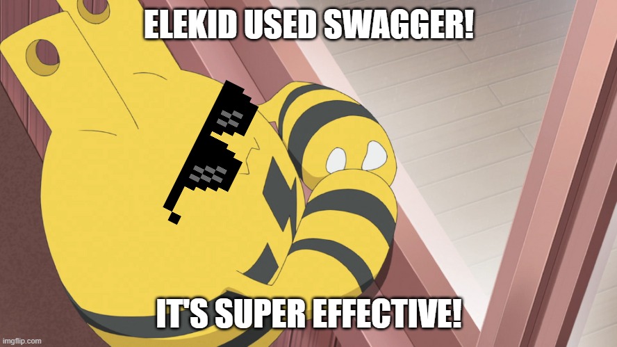 *the baby pokemon hatebase fainted* | ELEKID USED SWAGGER! IT'S SUPER EFFECTIVE! | image tagged in pokemon,memes,funny,funny memes,i don't know | made w/ Imgflip meme maker