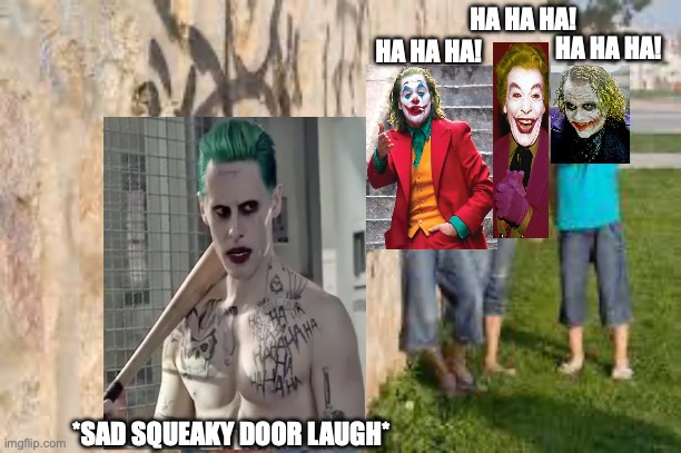 Bro couldn't even get the laugh right | HA HA HA! HA HA HA! HA HA HA! *SAD SQUEAKY DOOR LAUGH* | image tagged in bullying | made w/ Imgflip meme maker