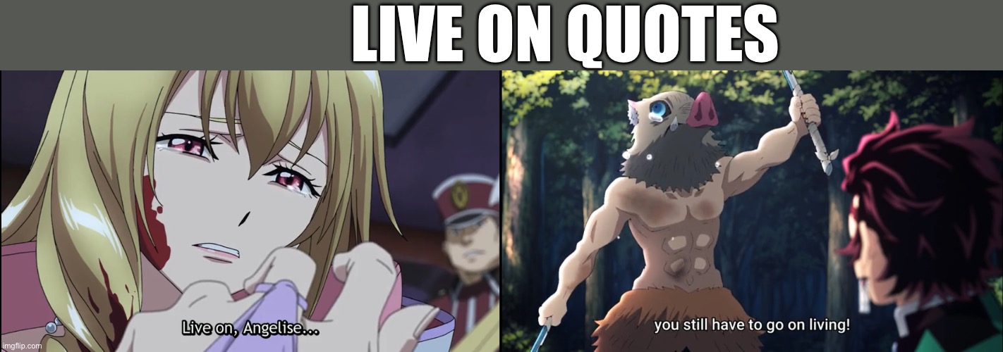 Live on quotes | LIVE ON QUOTES | image tagged in anime | made w/ Imgflip meme maker