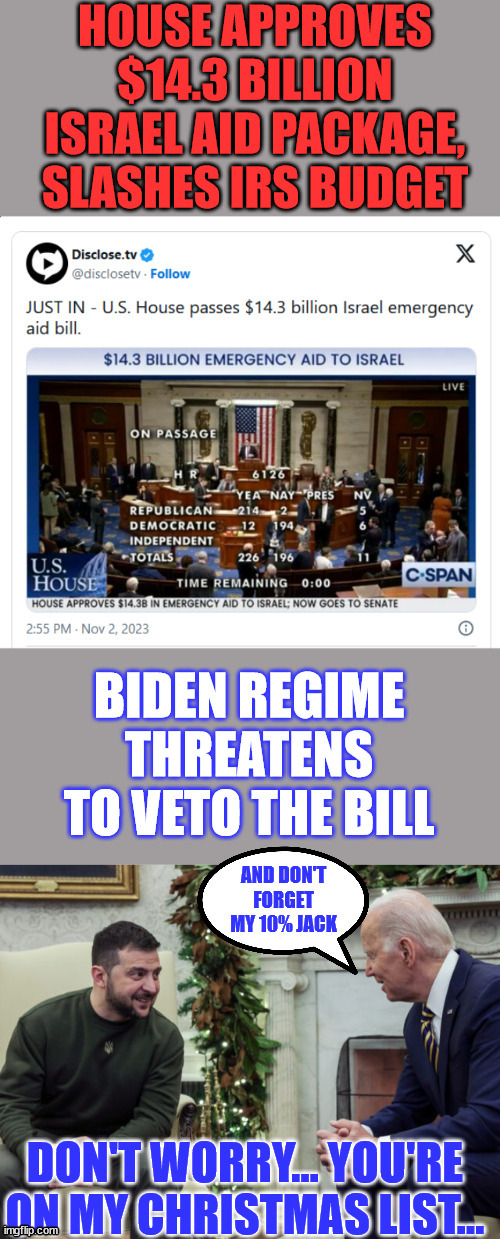Democrats and Rinos not going to be happy dealing with seperate bills. How are they going to hide their grifting? | image tagged in crooked,joe biden,israel,ukraine,war,profit | made w/ Imgflip meme maker