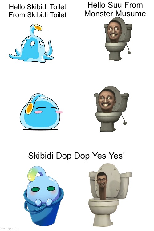 Hello Suu From Monster Musume; Hello Skibidi Toilet From Skibidi Toilet; Skibidi Dop Dop Yes Yes! | image tagged in memes | made w/ Imgflip meme maker