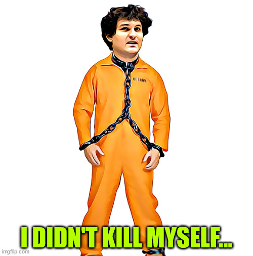 I don't think the Biden DOJ will give any deals to Sam... the dirt is has is on them... | I DIDN'T KILL MYSELF... | image tagged in sbf in jumpsuit sam bankman-fried,oh no you didn't,kill yourself guy | made w/ Imgflip meme maker
