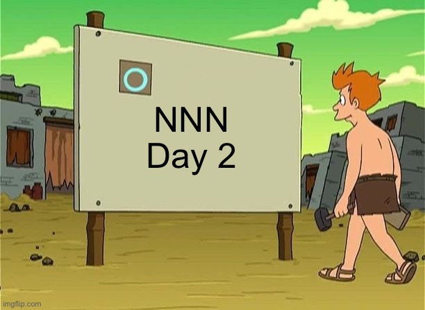NNN DAY 2 | NNN
Day 2 | image tagged in days since last accident,fresh memes,funny,memes | made w/ Imgflip meme maker
