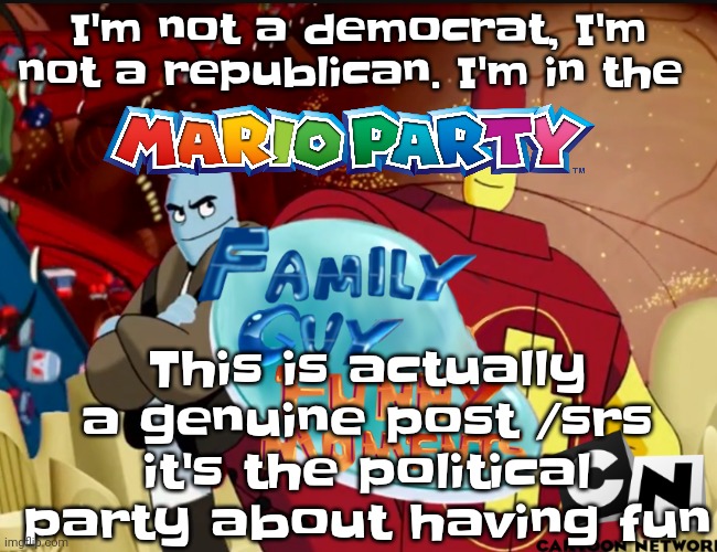 not worrying about shit like "vote this subhuman pancake batter blob" or "we need rights for hoodiesexual!!!" Because it's aight | I'm not a democrat, I'm not a republican. I'm in the; This is actually a genuine post /srs it's the political party about having fun | made w/ Imgflip meme maker