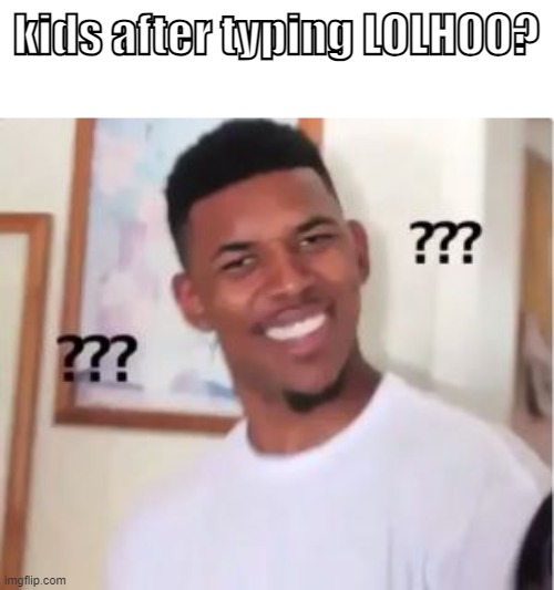 Nick Young | kids after typing LOLHOO? | image tagged in nick young | made w/ Imgflip meme maker
