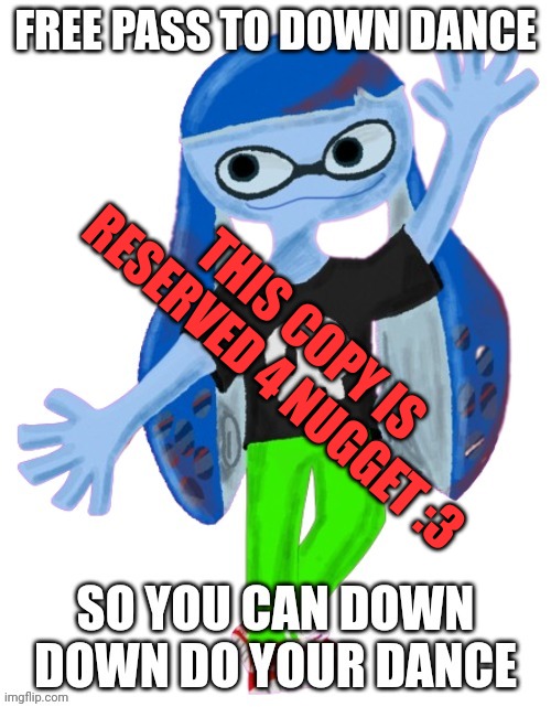 Down dance pass | THIS COPY IS RESERVED 4 NUGGET :3 | image tagged in down dance pass | made w/ Imgflip meme maker