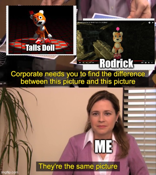 Sun and Moon Show YT Channel meme, Rodrick | Tails Doll; Rodrick; ME | image tagged in there the same picture | made w/ Imgflip meme maker