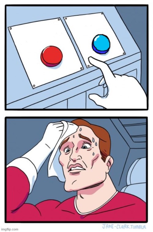 Red and blue button | image tagged in red and blue button | made w/ Imgflip meme maker