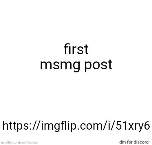 first msmg post; https://imgflip.com/i/51xry6 | made w/ Imgflip meme maker