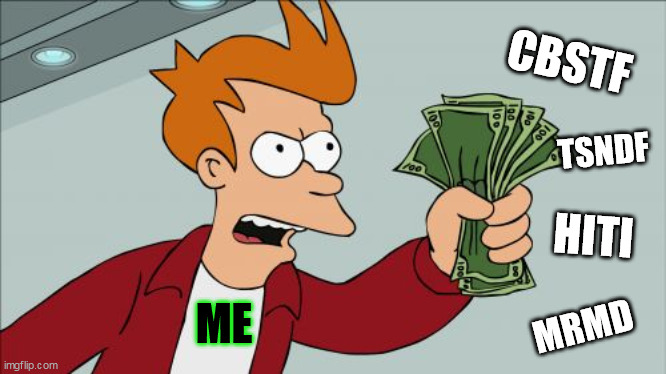 Shut Up And Take My Money Fry Meme | CBSTF; TSNDF; HITI; ME; MRMD | image tagged in memes,shut up and take my money fry | made w/ Imgflip meme maker