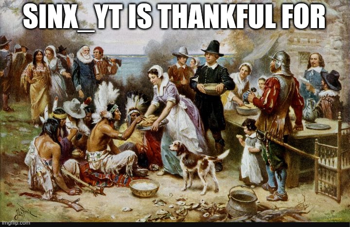 Sinx_yt thanksgiving Blank Meme Template