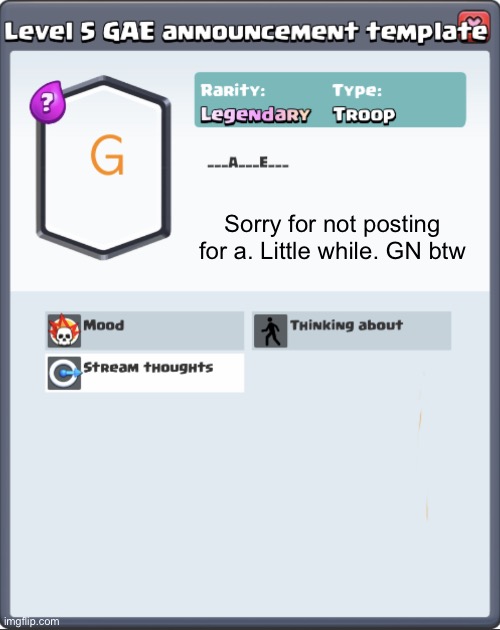 GAE announcement template | Sorry for not posting for a. Little while. GN btw | image tagged in gae announcement template | made w/ Imgflip meme maker