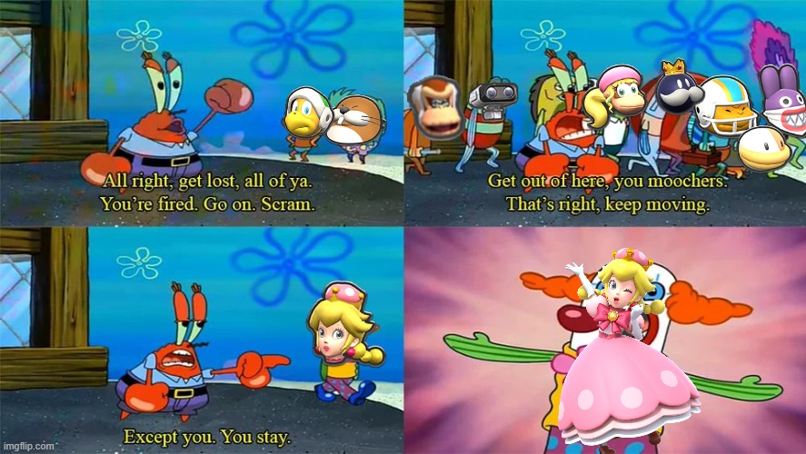 Mr Krabs kicks out every MK Character except peachette | image tagged in mr krabs except you you stay | made w/ Imgflip meme maker