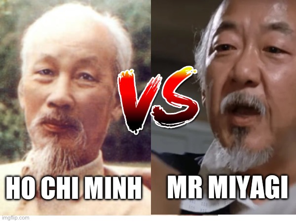 Wait these guys are the same | MR MIYAGI; HO CHI MINH | image tagged in lol | made w/ Imgflip meme maker