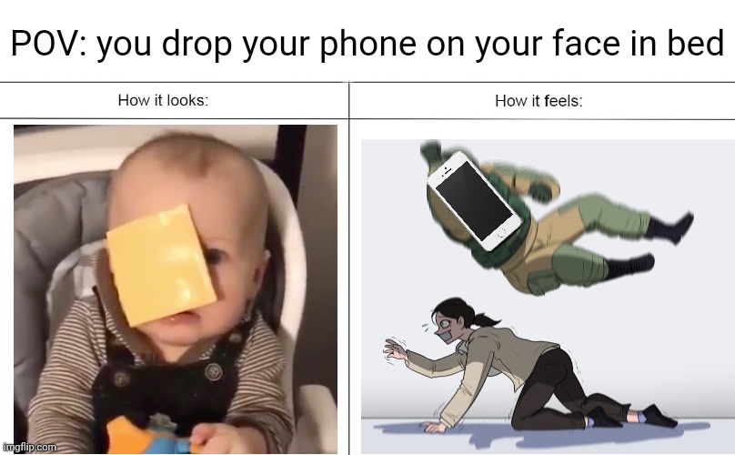 We've all had this moment at least once, right? | POV: you drop your phone on your face in bed | image tagged in how it looks vs how it feels | made w/ Imgflip meme maker
