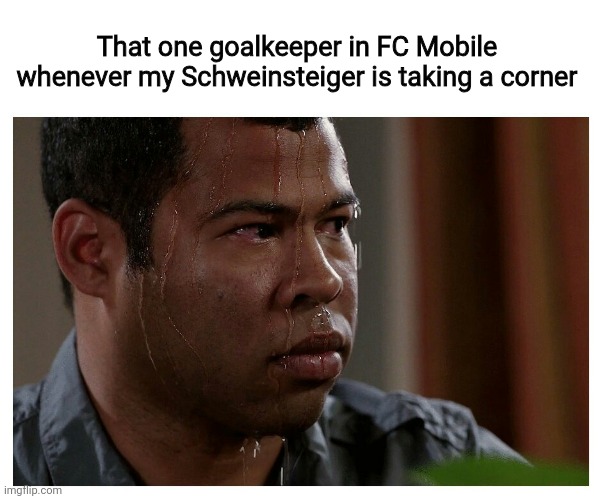 This happens to me whenever I put him as a corner taker | That one goalkeeper in FC Mobile whenever my Schweinsteiger is taking a corner | image tagged in jordan peele sweating,memes,fifa,android,gaming,soccer | made w/ Imgflip meme maker