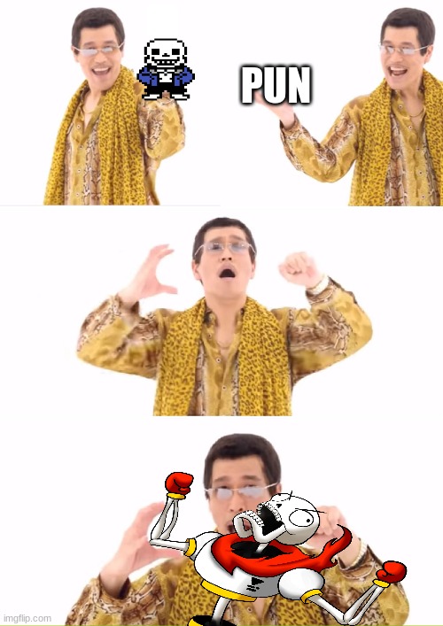 PPAP | PUN | image tagged in memes,ppap | made w/ Imgflip meme maker