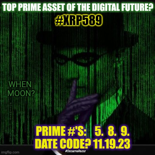 Why So Many Secrets/Riddles in the XRP Community? All Hidden in Plain Sight? Occam's Razor: NDA'$ ;) #FlipTheSwitch | TOP PRIME ASSET OF THE DIGITAL FUTURE? #XRP589; Ripple Swell: Dubai is Nov. 8-9, 2023. WHEN 
MOON? PRIME #'S:    5.  8.  9.
DATE CODE? 11.19.23; #OccamsRazor | image tagged in ripple riddler,ripple,xrp,the moon,powerball,winning | made w/ Imgflip meme maker