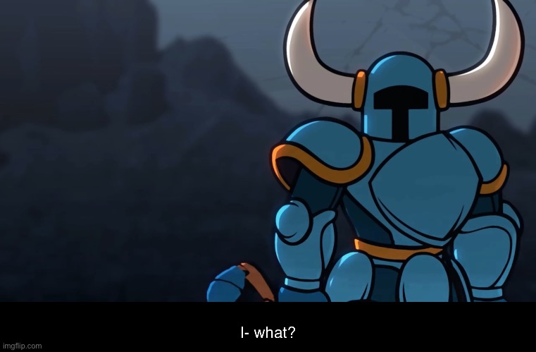 Shovel knight confused meme template | image tagged in shovel knight,indie cross | made w/ Imgflip meme maker