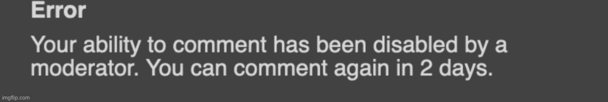 Sitemids when I speak out against them: | image tagged in comment banned 2 days sitewide | made w/ Imgflip meme maker