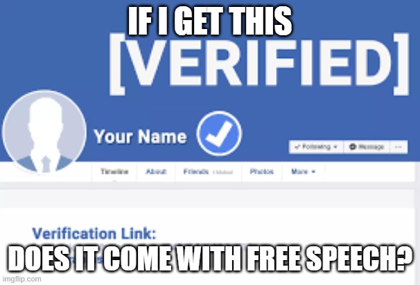 Facebook | IF I GET THIS; DOES IT COME WITH FREE SPEECH? | image tagged in facebook,facebook problems,facebook jail | made w/ Imgflip meme maker