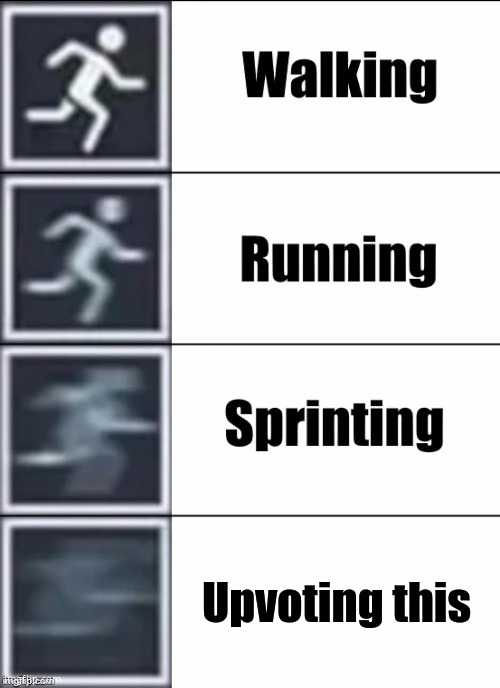Very Fast | Upvoting this | image tagged in very fast | made w/ Imgflip meme maker