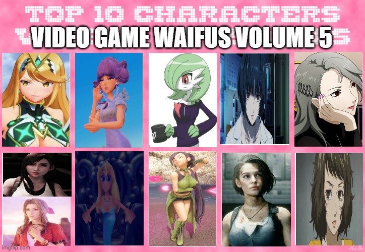 top 10 video game waifus volume 5 | VIDEO GAME WAIFUS VOLUME 5 | image tagged in top 10 characters waifus/husbands,video games,waifu,final fantasy 7,persona 5,pokemon | made w/ Imgflip meme maker