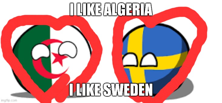 i like algeria & sweden | I LIKE ALGERIA; I LIKE SWEDEN | image tagged in i like sweden | made w/ Imgflip meme maker