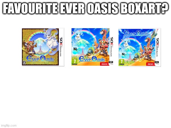 FAVOURITE EVER OASIS BOXART? | image tagged in ever oasis | made w/ Imgflip meme maker