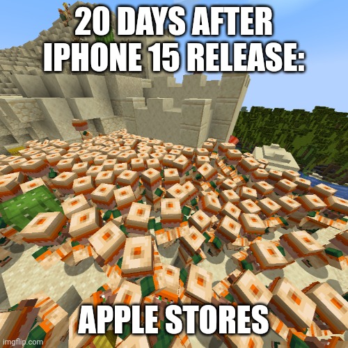 after iphone 15... | 20 DAYS AFTER IPHONE 15 RELEASE:; APPLE STORES | image tagged in villagers crowd,apple,iphone,technology | made w/ Imgflip meme maker